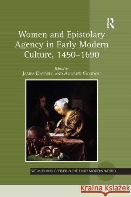 Women and Epistolary Agency in Early Modern Culture, 1450-1690 Daybell, James 9780367881849 Routledge