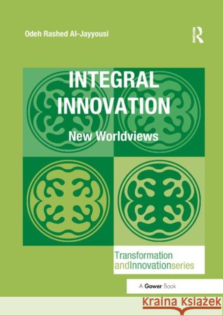 Integral Innovation: New Worldviews Odeh Rashed Al-Jayyousi 9780367882020 Routledge