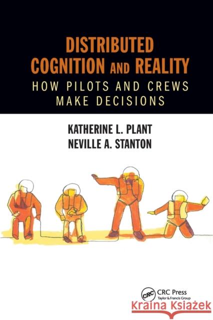 Distributed Cognition and Reality: How Pilots and Crews Make Decisions Katherine L. Plant Neville A. Stanton 9780367882075 CRC Press