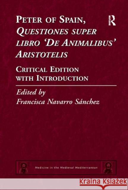 Peter of Spain, Questiones Super Libro de Animalibus Aristotelis: Critical Edition with Introduction Francisca Navarro Sanchez 9780367882174 Routledge
