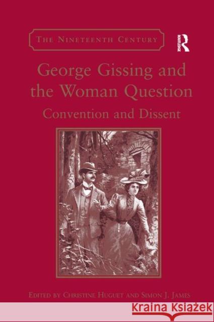 George Gissing and the Woman Question: Convention and Dissent Christine Huguet Simon J. James 9780367882242 Routledge