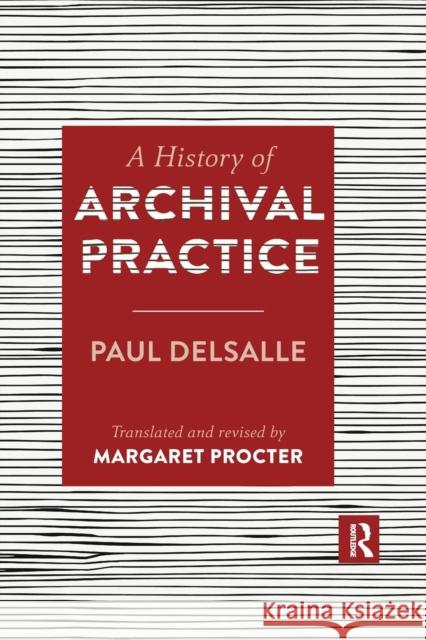 A History of Archival Practice Paul Delsalle Margaret Procter 9780367882266