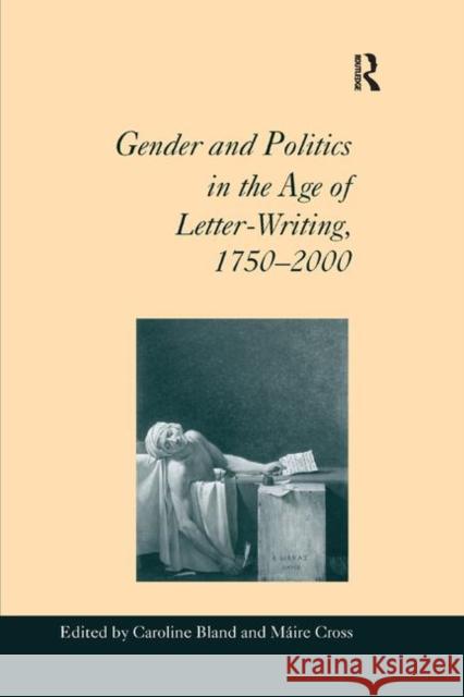 Gender and Politics in the Age of Letter-Writing, 1750-2000 Bland, Caroline 9780367882419 Routledge