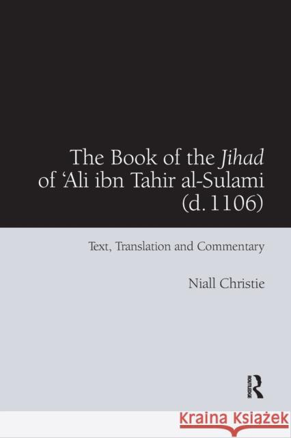 The Book of the Jihad of 'Ali Ibn Tahir Al-Sulami (D. 1106): Text, Translation and Commentary Christie, Niall 9780367882525 Routledge