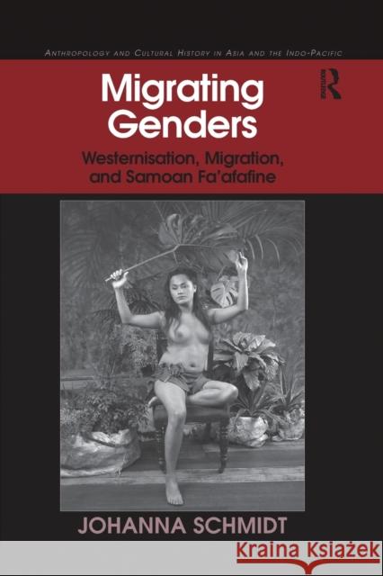 Migrating Genders: Westernisation, Migration, and Samoan Fa'afafine Johanna Schmidt 9780367882549 Routledge