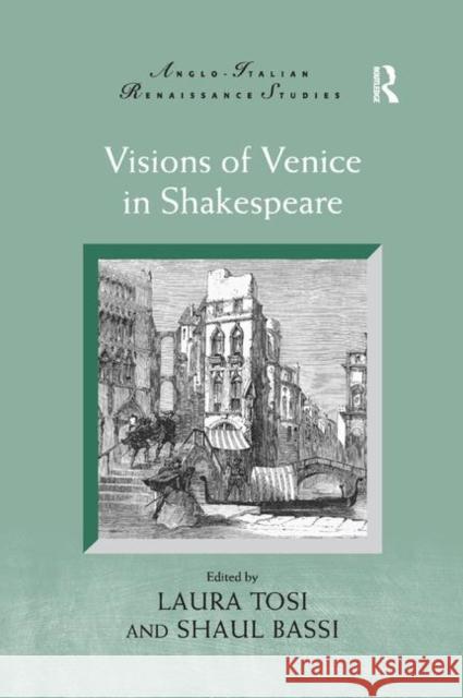 Visions of Venice in Shakespeare Laura Tosi Shaul Bassi 9780367882556 Routledge