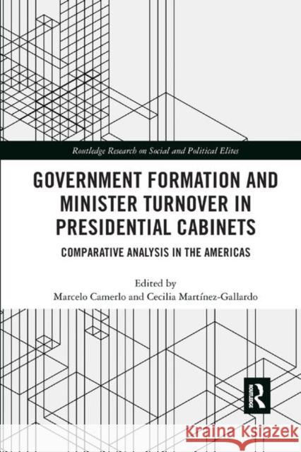 Government Formation and Minister Turnover in Presidential Cabinets: Comparative Analysis in the Americas Marcelo Camerlo Cecilia Martinez-Gallardo 9780367883966