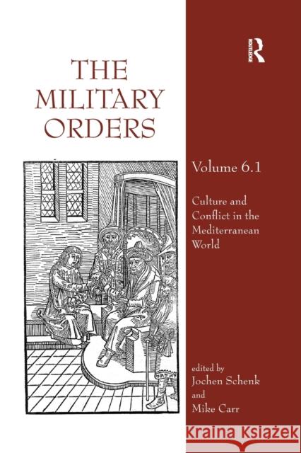 The Military Orders Volume VI (Part 1): Culture and Conflict in the Mediterranean World Jochen Schenk Mike Carr 9780367884062 Routledge