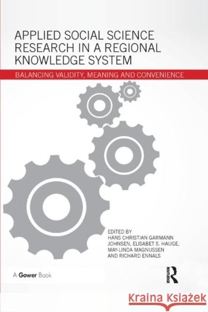 Applied Social Science Research in a Regional Knowledge System: Balancing Validity, Meaning and Convenience Hans Christian Garman Elisabet S. Hauge May-Linda Magnussen 9780367884390 Routledge
