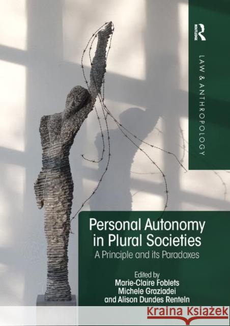 Personal Autonomy in Plural Societies: A Principle and Its Paradoxes Marie-Claire Foblets Michele Graziadei Alison Renteln 9780367884499 Routledge