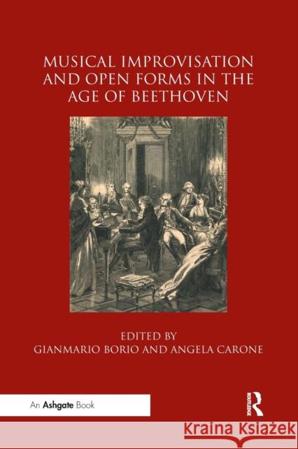 Musical Improvisation and Open Forms in the Age of Beethoven Gianmario Borio Angela Carone 9780367884628 Routledge