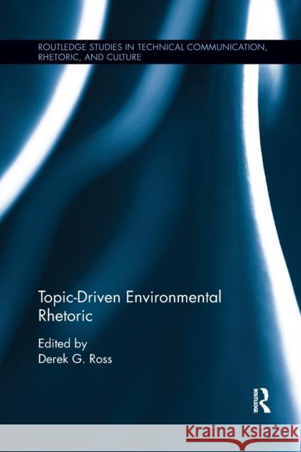 Topic-Driven Environmental Rhetoric Derek G. Ross 9780367884703