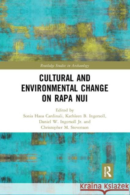 Cultural and Environmental Change on Rapa Nui Sonia Haoa Cardinali Kathleen B. Ingersoll Daniel W. Ingersol 9780367884727