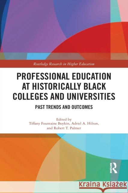 Professional Education at Historically Black Colleges and Universities: Past Trends and Outcomes Boykin, Tiffany Fountaine 9780367884840 Routledge