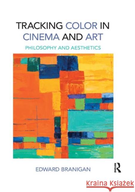 Tracking Color in Cinema and Art: Philosophy and Aesthetics Edward Branigan 9780367885052