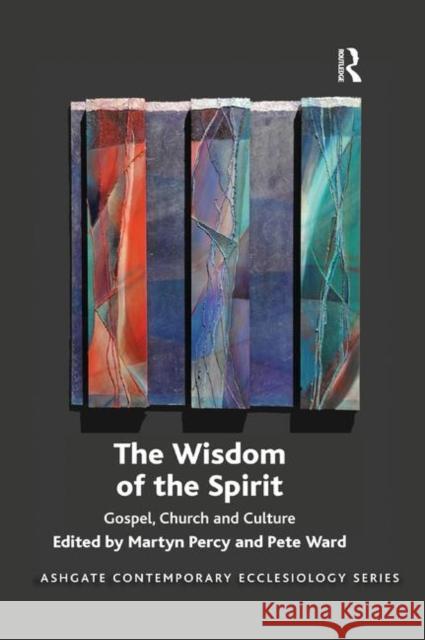 The Wisdom of the Spirit: Gospel, Church and Culture Martyn Percy Pete Ward 9780367885274 Routledge