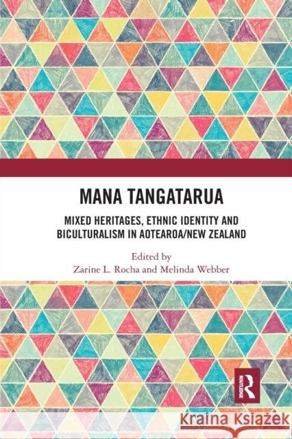 Mana Tangatarua: Mixed Heritages, Ethnic Identity and Biculturalism in Aotearoa/New Zealand Zarine L. Rocha Melinda Webber 9780367885304