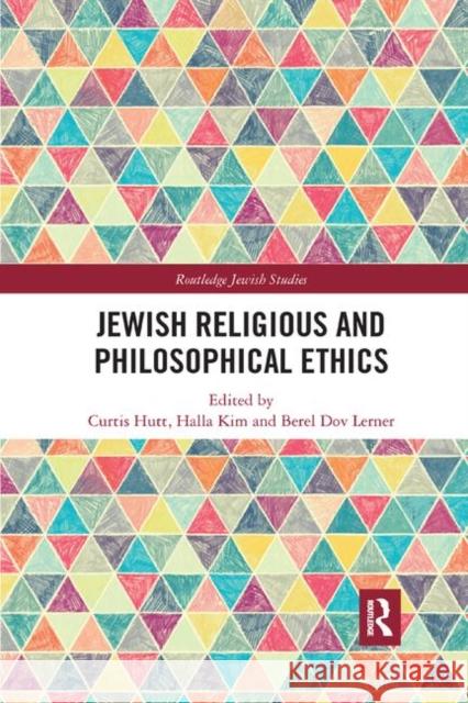 Jewish Religious and Philosophical Ethics Curtis Hutt Halla Kim Berel Lerner 9780367885540 Routledge