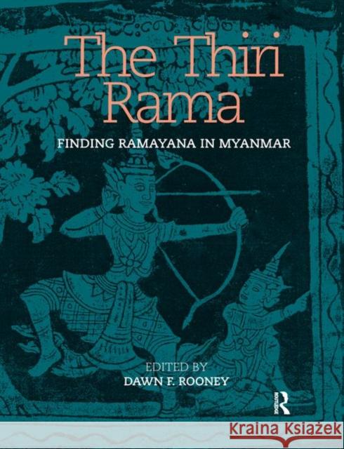 The Thiri Rama: Finding Ramayana in Myanmar Dawn F. Rooney 9780367885656 Routledge Chapman & Hall