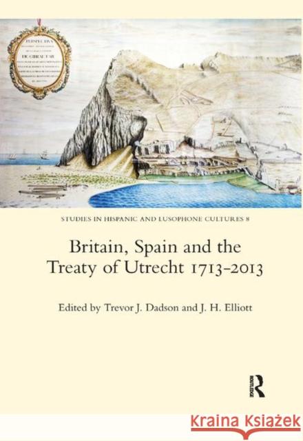 Britain, Spain and the Treaty of Utrecht 1713-2013 Trevor J. Dadson 9780367885892 Routledge