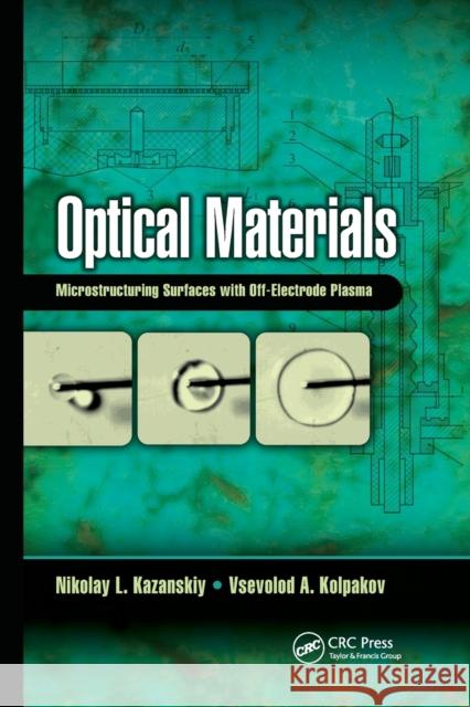 Optical Materials: Microstructuring Surfaces with Off-Electrode Plasma Nikolay L. Kazanskiy Vsevolod A. Kolpakov 9780367886264