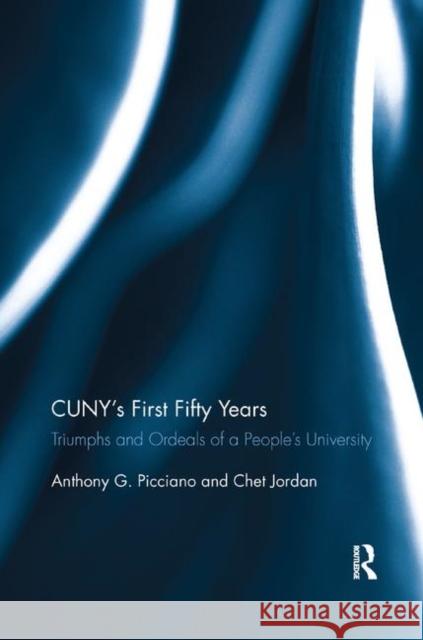 Cuny's First Fifty Years: Triumphs and Ordeals of a People's University Picciano, Anthony 9780367886332