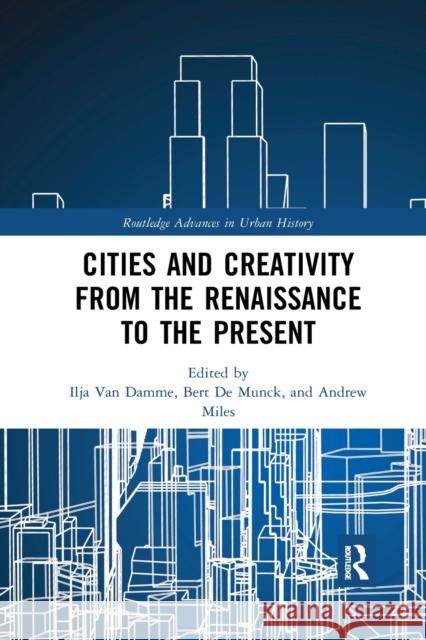 Cities and Creativity from the Renaissance to the Present Ilja Va Bert d Andrew Miles 9780367886424