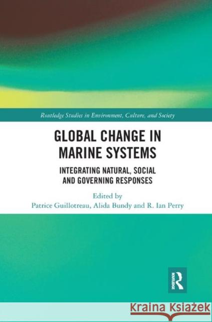 Global Change in Marine Systems: Societal and Governing Responses Patrice Guillotreau Alida Bundy R. Ian Perry 9780367886516 Routledge