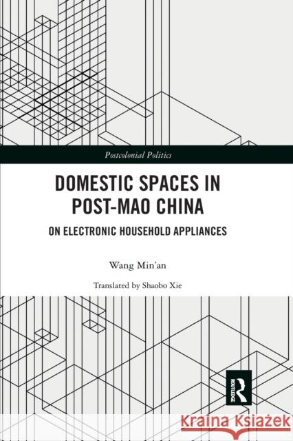 Domestic Spaces in Post-Mao China: On Electronic Household Appliances Wang Min'an 9780367886523 Routledge