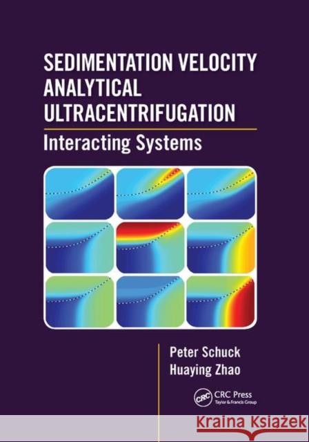 Sedimentation Velocity Analytical Ultracentrifugation: Interacting Systems Peter Schuck Huaying Zhao 9780367886691 CRC Press