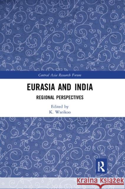 Eurasia and India: Regional Perspectives K. Warikoo 9780367886707 Routledge