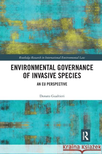 Environmental Governance of Invasive Species: An Eu Perspective Donato Gualtieri 9780367886745 Routledge