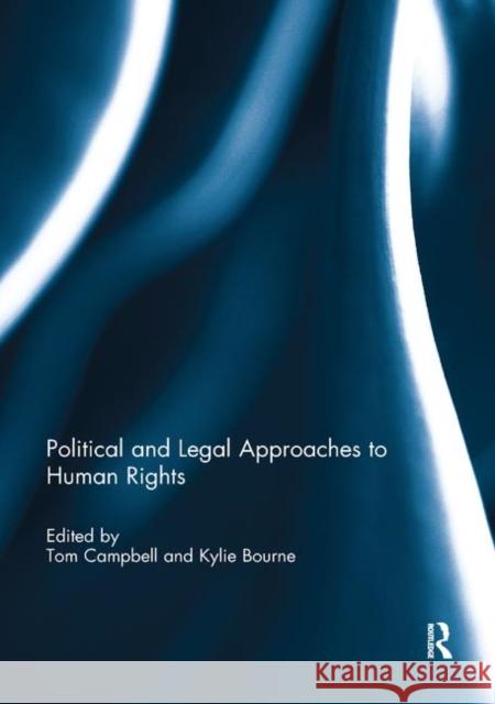 Political and Legal Approaches to Human Rights Tom Campbell Kylie Bourne 9780367886981 Routledge