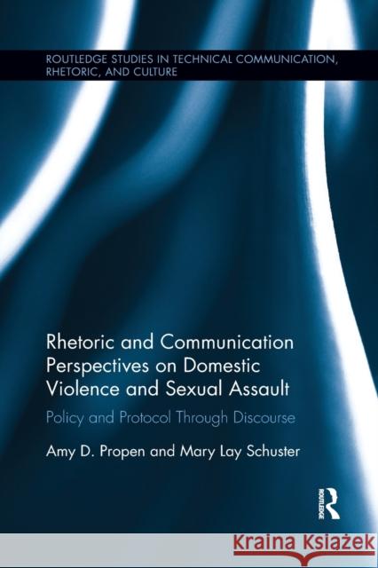 Rhetoric and Communication Perspectives on Domestic Violence and Sexual Assault: Policy and Protocol Through Discourse Propen, Amy D. 9780367887049