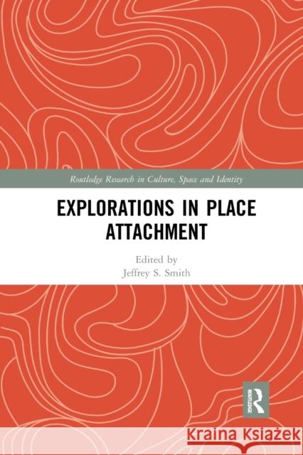 Explorations in Place Attachment Jeffrey Smith 9780367887124 Routledge