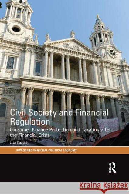 Civil Society and Financial Regulation: Consumer Finance Protection and Taxation After the Financial Crisis Lisa Kastner 9780367887209