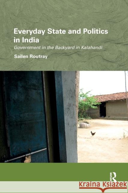 Everyday State and Politics in India: Government in the Backyard in Kalahandi Sailen Routray 9780367887254 Routledge