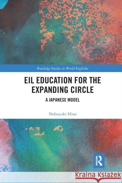 Eil Education for the Expanding Circle: A Japanese Model Nobuyuki Hino 9780367887391 Routledge