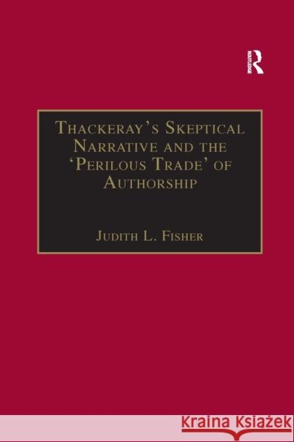 Thackeray's Skeptical Narrative and the 'Perilous Trade' of Authorship Fisher, Judith L. 9780367887728