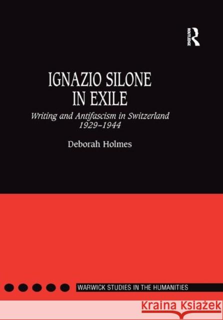 Ignazio Silone in Exile: Writing and Antifascism in Switzerland 1929�1944 Holmes, Deborah 9780367887780 Routledge