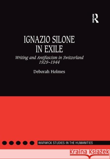 Ignazio Silone in Exile: Writing and Antifascism in Switzerland 1929�1944 Holmes, Deborah 9780367887780