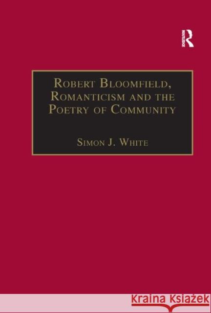 Robert Bloomfield, Romanticism and the Poetry of Community Simon J. White 9780367887933