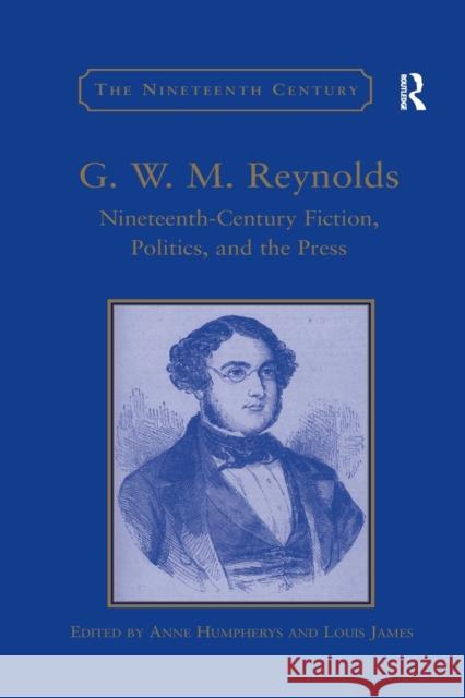 G.W.M. Reynolds: Nineteenth-Century Fiction, Politics, and the Press Anne Humpherys Louis James 9780367887964 Routledge