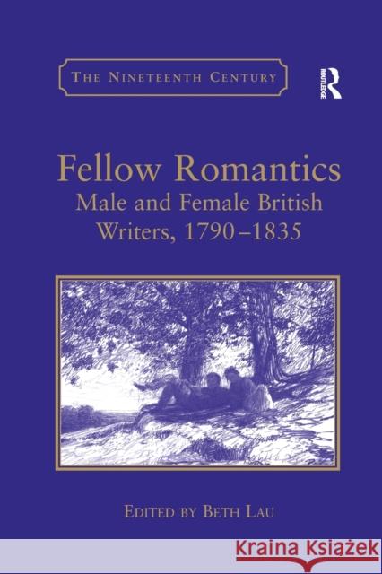 Fellow Romantics: Male and Female British Writers, 1790-1835 Lau, Beth 9780367888008 Routledge