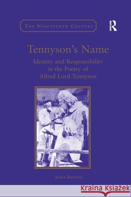 Tennyson's Name: Identity and Responsibility in the Poetry of Alfred Lord Tennyson Anna Barton 9780367888039