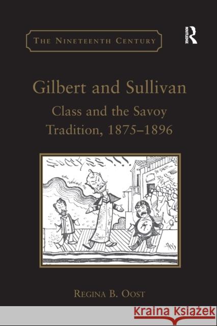 Gilbert and Sullivan: Class and the Savoy Tradition, 1875-1896 Regina B. Oost 9780367888046