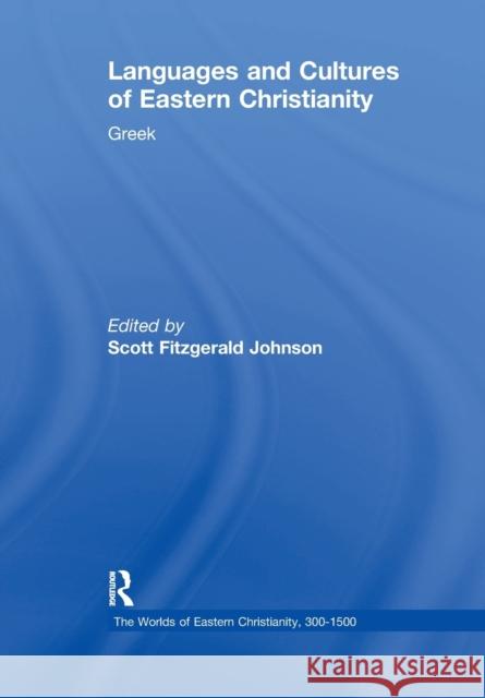 Languages and Cultures of Eastern Christianity: Greek Scott Fitzgerald Johnson 9780367888077