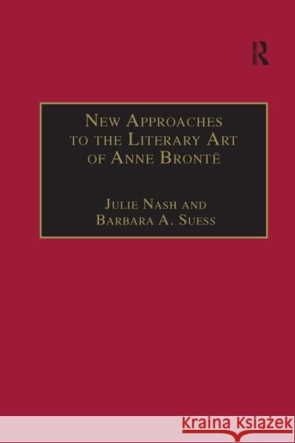 New Approaches to the Literary Art of Anne Brontë Nash, Julie 9780367888251 Routledge