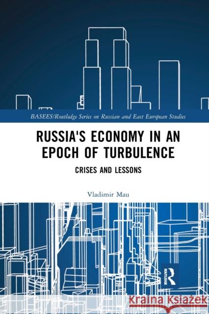 Russia's Economy in an Epoch of Turbulence: Crises and Lessons Vladimir Mau 9780367888466 Routledge