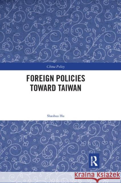 Foreign Policies Toward Taiwan Shaohua Hu 9780367888602